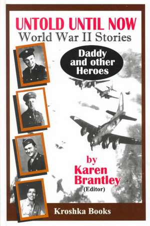 Untold Until Now, World War Ii Stories: Daddy & Other Heroes de Karen Brantley