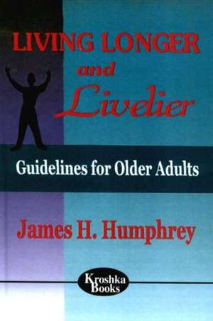 Living Longer & Livelier: Guidelines for Older Adults de James H. Humphrey