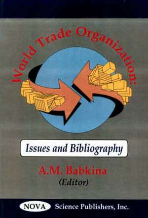 World Trade Organizations: Issues & Bibliography de A M Babkina