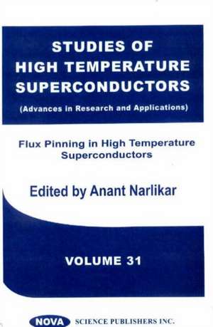 Studies of High Temperature Superconductors, Volume 31: Flux Pinning in High Temperature Superconductors de Anant Narlikar