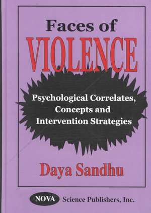 Faces of Violence: Psychological Correlates, Concepts & Intervention Strategies de Daya Sandhu