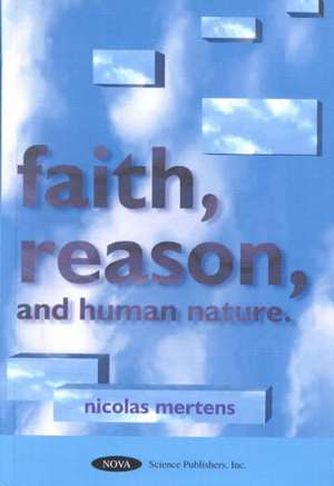 Faith, Reason & Human Nature de Nicolas Mertens