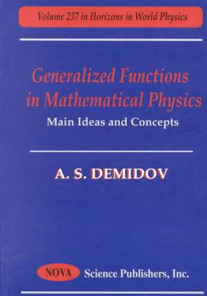 Generalized Functions in Mathematical Physics: Main Ideas & Concepts de A S Demidov