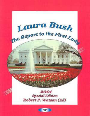 Laura Bush: The Report to the First Lady -- 2001 Special Edition de Robert P. Watson