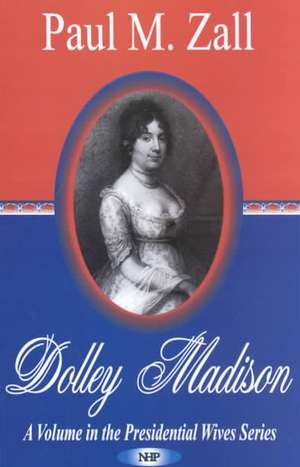 Dolley Madison de Paul M Zall