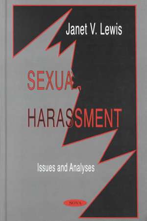 Sexual Harassment: Issues & Analyses de Janet V Lewis