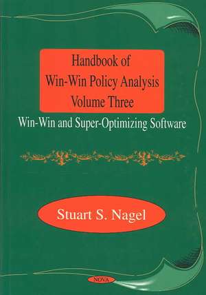 Handbook of Win-Win Policy Analysis, Volume 3: Win-Win & Super-Optimizing Software de Stuart S. Nagel