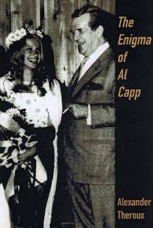 Enigma Of Al Capp de Alexander Theroux