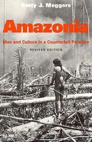 Amazonia: Man and Culture in a Counterfeit Paradise, Revised Edition de Betty Meggers