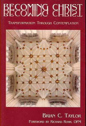 Becoming Christ: Transformation Through Contemplation de Brian C. Taylor