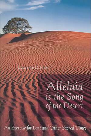 Alleluia Is the Song of the Desert: An Exercise for Lent and Other Sacred Times de Lawrence D Hart