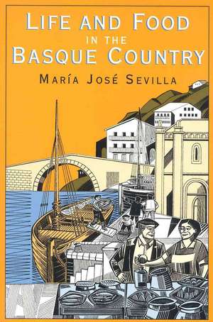 Life and Food in the Basque Country de Maria Jose Sevilla