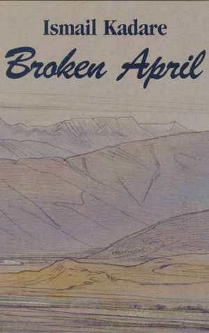 Broken April de Ismail Kadare