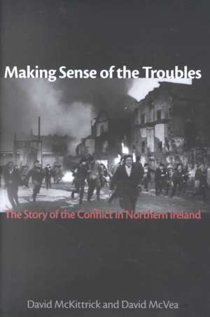 Making Sense of the Troubles: The Story of the Conflict in Northern Ireland de David McKittrick