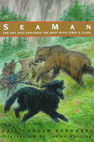 Seaman: The Dog Who Explored the West with Lewis & Clark de Gail Langer Karwoski