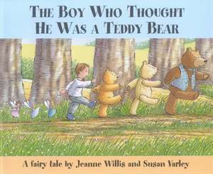 The Boy Who Thought He Was a Teddy Bear de Jeanne Willis