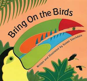 Bring on the Birds de Susan Stockdale