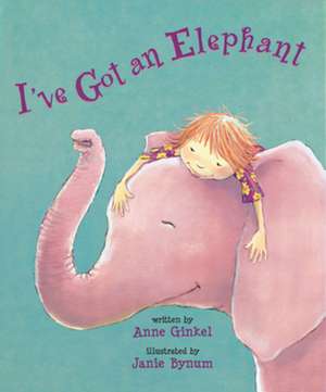 I've Got an Elephant de Anne Ginkel