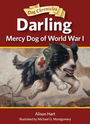 Darling, Mercy Dog of World War I de Alison Hart