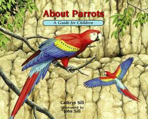 About Parrots: A Guide for Children de Cathryn Sill