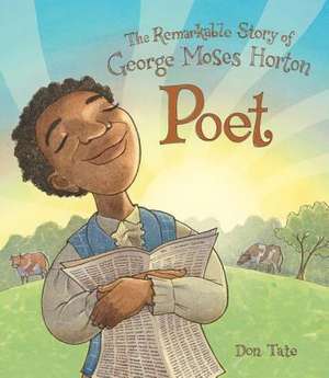 Poet: The Remarkable Story of George Moses Horton de Don Tate