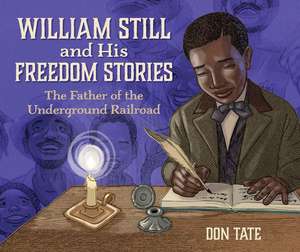 William Still and His Freedom Stories: The Father of the Underground Railroad de Don Tate