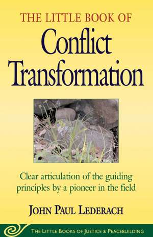 Little Book of Conflict Transformation: Clear Articulation Of The Guiding Principles By A Pioneer In The Field de John Lederach