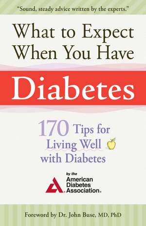 What to Expect When You Have Diabetes: 170 Tips For Living Well With Diabetes de American Diabetes Association