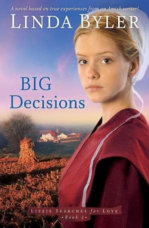 Big Decisions: A Novel Based On True Experiences From An Amish Writer! de Linda Byler