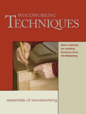 Woodworking Techniques (Essentials of Woodworking): Fine Woodworking 