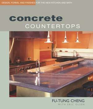 Concrete Countertops: Design, Forms, and Finishes for the New Kitchen an de Fu Tung Cheng