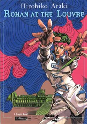 Rohan at the Louvre: The Louvre Collection de Hirohiko Araki