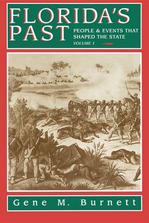 Florida's Past, Vol 1: People and Events That Shaped the State de Gene Burnett