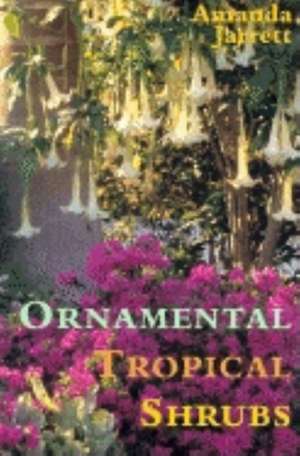 Ornamental Tropical Shrubs de Amanda Jarrett