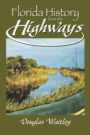 Florida History from the Highways de Douglas Waitley