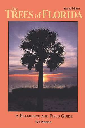 The Trees of Florida: A Reference and Field Guide de Gil Nelson