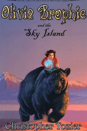 Olivia Brophie and the Sky Island de Christopher Tozier