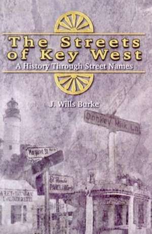 The Streets of Key West: A History Through Street Names de J. Wills Burke