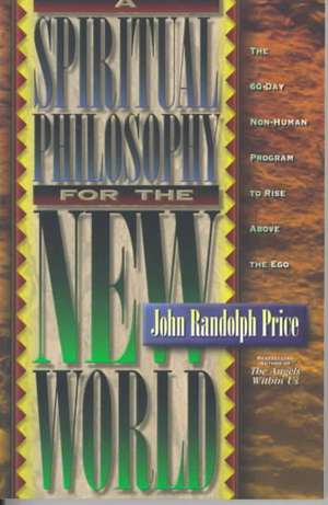 A Spiritual Philosophy for the New World de John Randolph Price