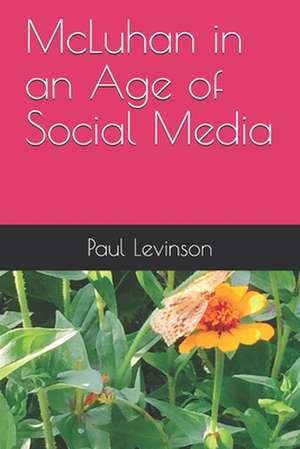 McLuhan in an Age of Social Media de Paul Levinson