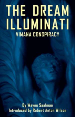 Dream Illuminati: A Global Revolution Takes Wing: Revised & Expanded Edition de Wayne Saalman