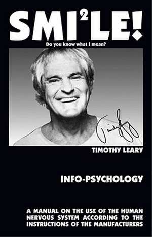 Info-Psychology: A Manual on the Use of the Human Nervous System According to the Instructions of the Manufacturers de Timothy Leary Ph.D.