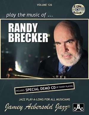 Jamey Aebersold Jazz -- Play the Music of Randy Brecker, Vol 126 de Randy Brecker