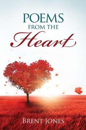 Poems from the Heart de Brent Jones