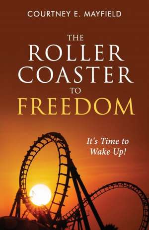 The Roller Coaster to Freedom de Courtney E. Mayfield