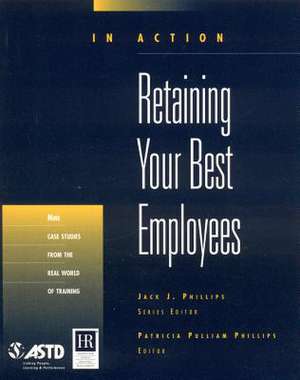 Retaining Your Best Employees (in Action Case Study Series) de Patricia Pulliam Phillips