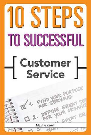 10 Steps to Successful Customer Service de Maxine Kamin