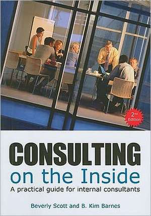 Consulting on the Inside, 2nd Ed.: A Practical Guide for Internal Consultants de Beverly Scott