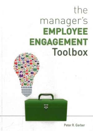 The Manager's Employee Engagement Toolbox de Peter R. Garber