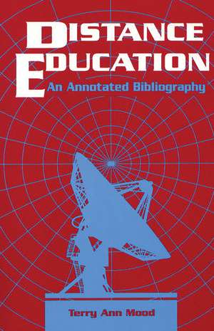 Distance Education: An Annotated Bibliography de Terry Mood Leopold